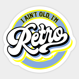 I Ain't Old, I'm Retro Sticker